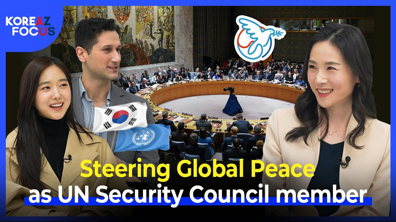 KOREAZ FOCUS, Steering Global Peace as UN Security Council member